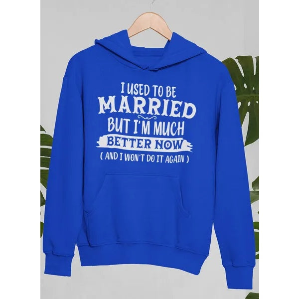 I Used To Be Married But I'm Much Better Now And I Won't Do It Again Hoodie